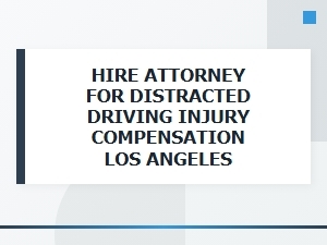 Hire Attorney: Distracted Driving Injury Compensation La