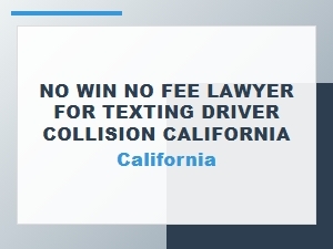 No Win No Fee Lawyer for Texting Collisions in California