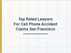Top Rated Lawyers for Cell Phone Accidents in San Francisco