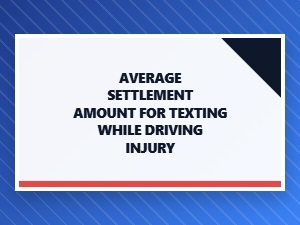 Average Settlement Amount for Texting While Driving Injury
