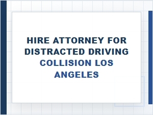 Hire Attorney to Prove Distracted Driving in Los Angeles